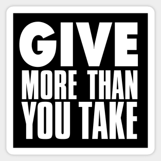 Give More Than You Take on a Dark Background Sticker